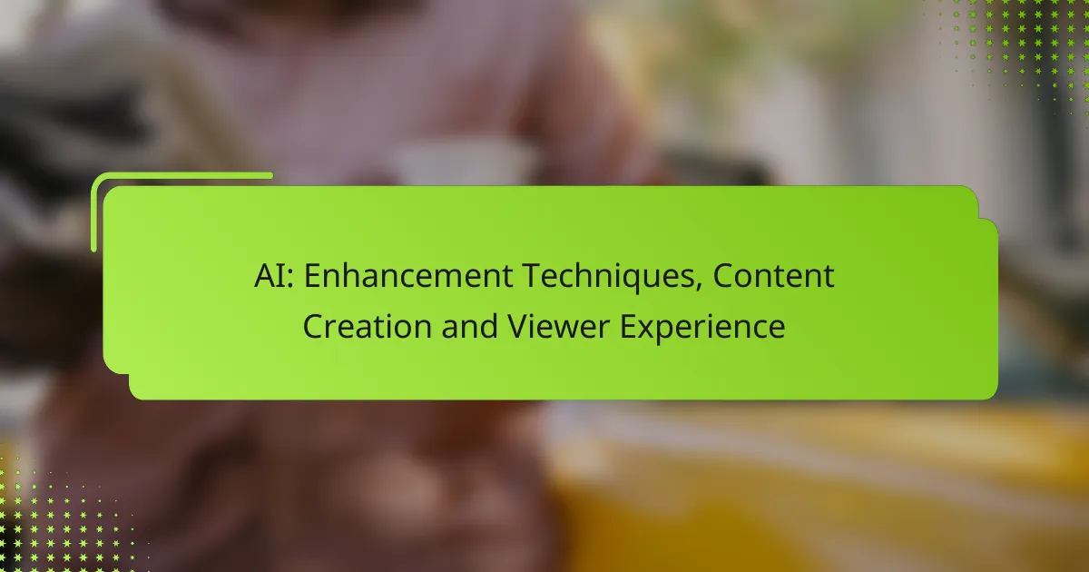 AI: Enhancement Techniques, Content Creation and Viewer Experience