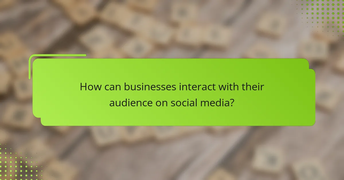 How can businesses interact with their audience on social media?