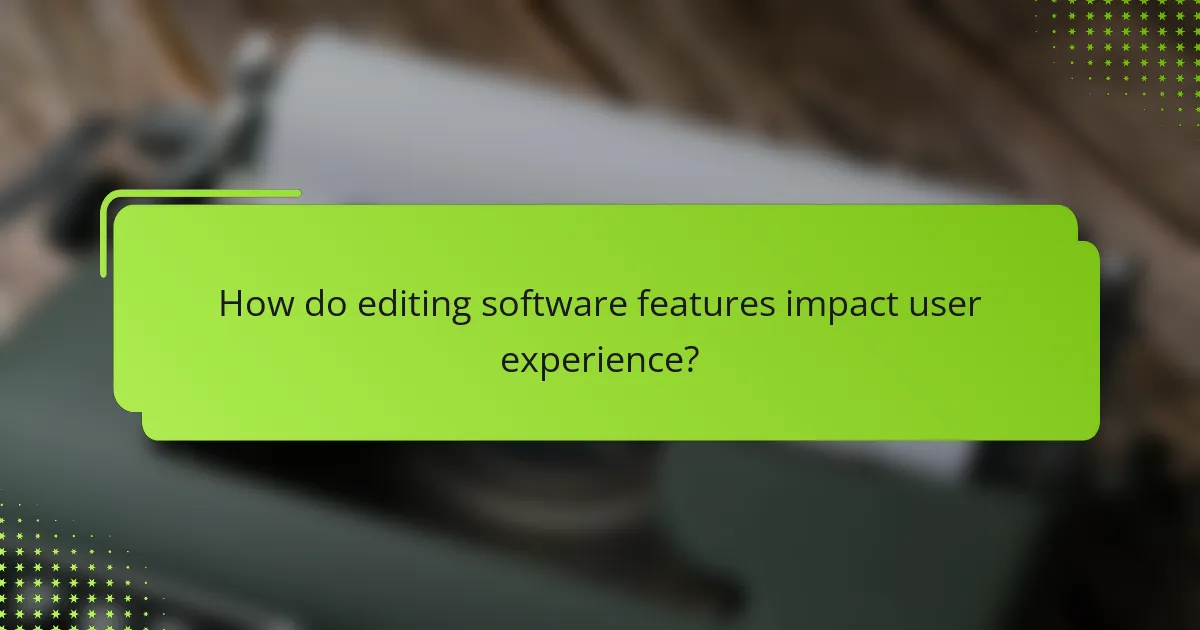 How do editing software features impact user experience?