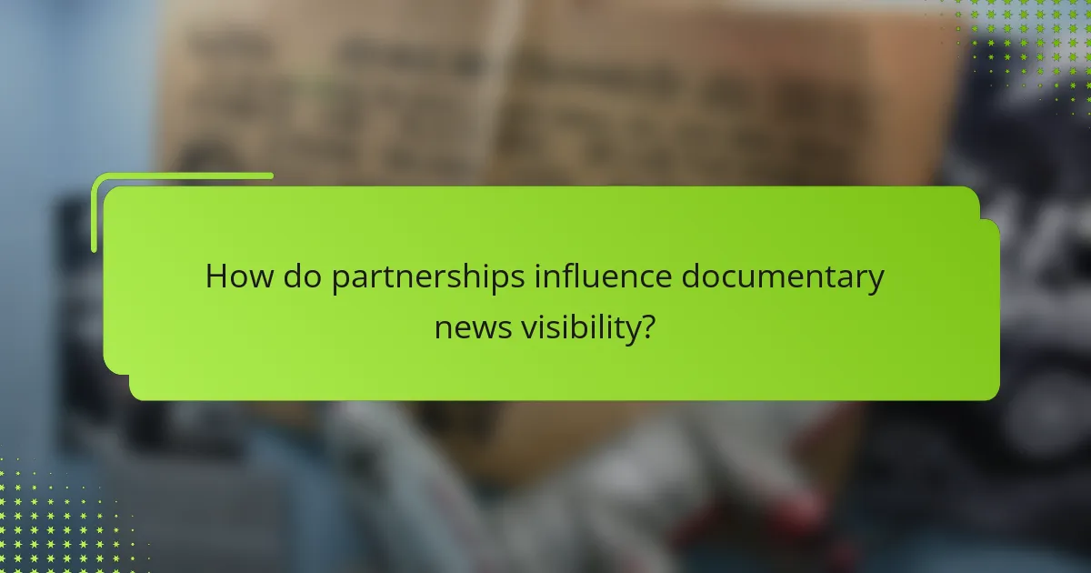 How do partnerships influence documentary news visibility?
