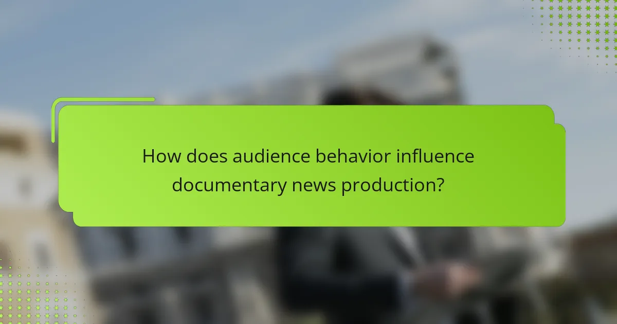 How does audience behavior influence documentary news production?