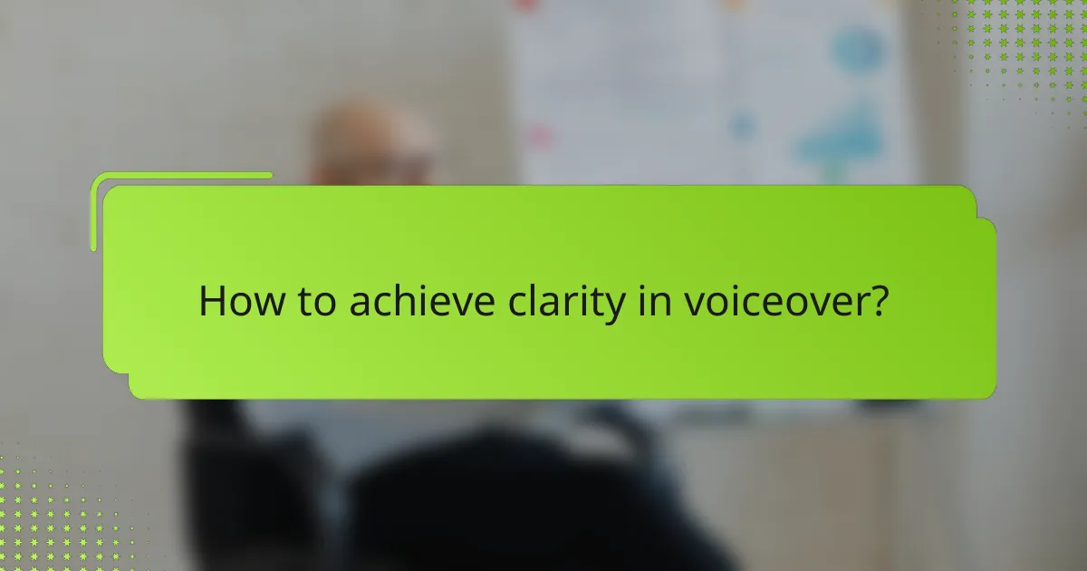 How to achieve clarity in voiceover?