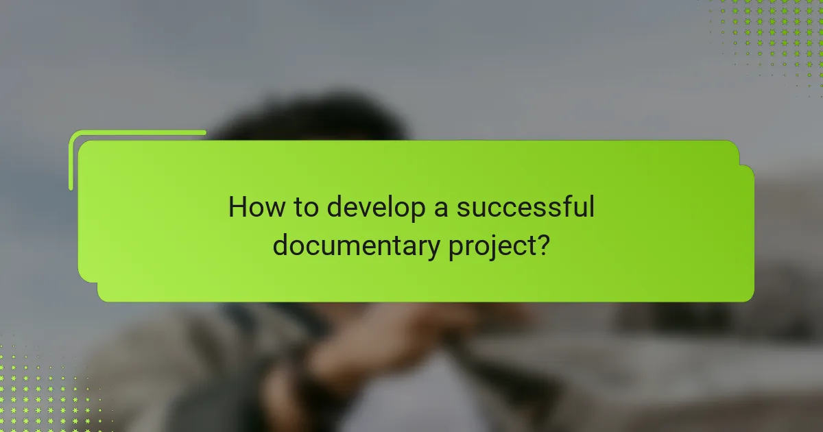 How to develop a successful documentary project?
