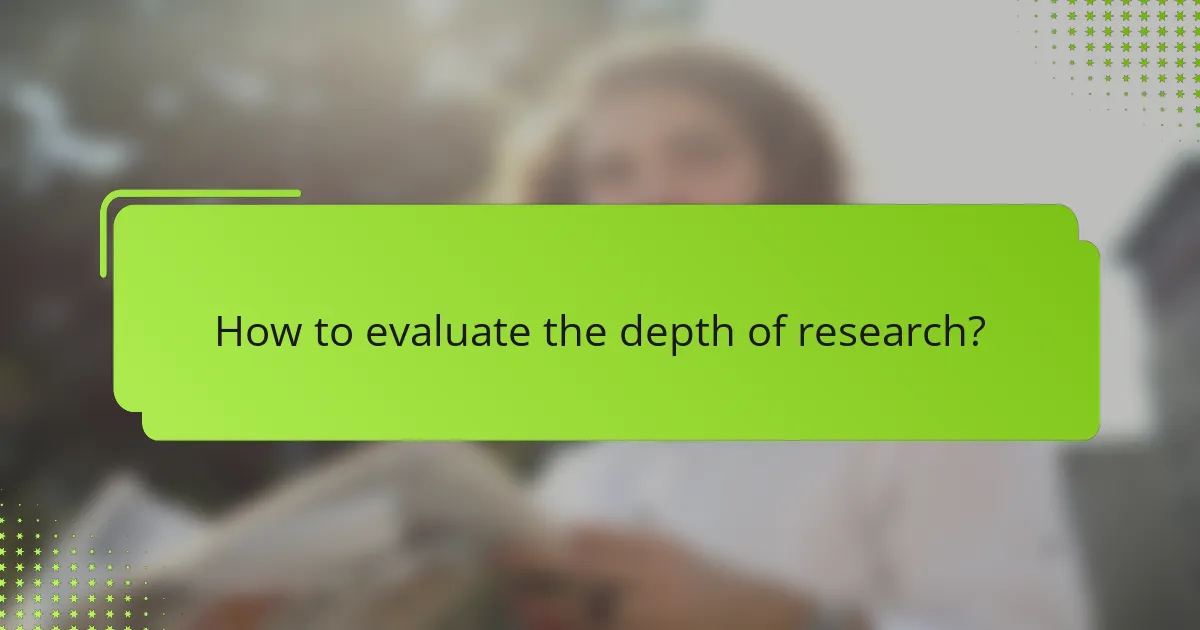 How to evaluate the depth of research?