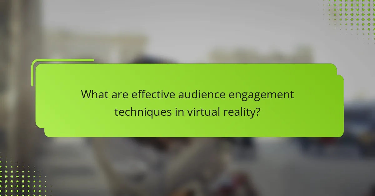 What are effective audience engagement techniques in virtual reality?