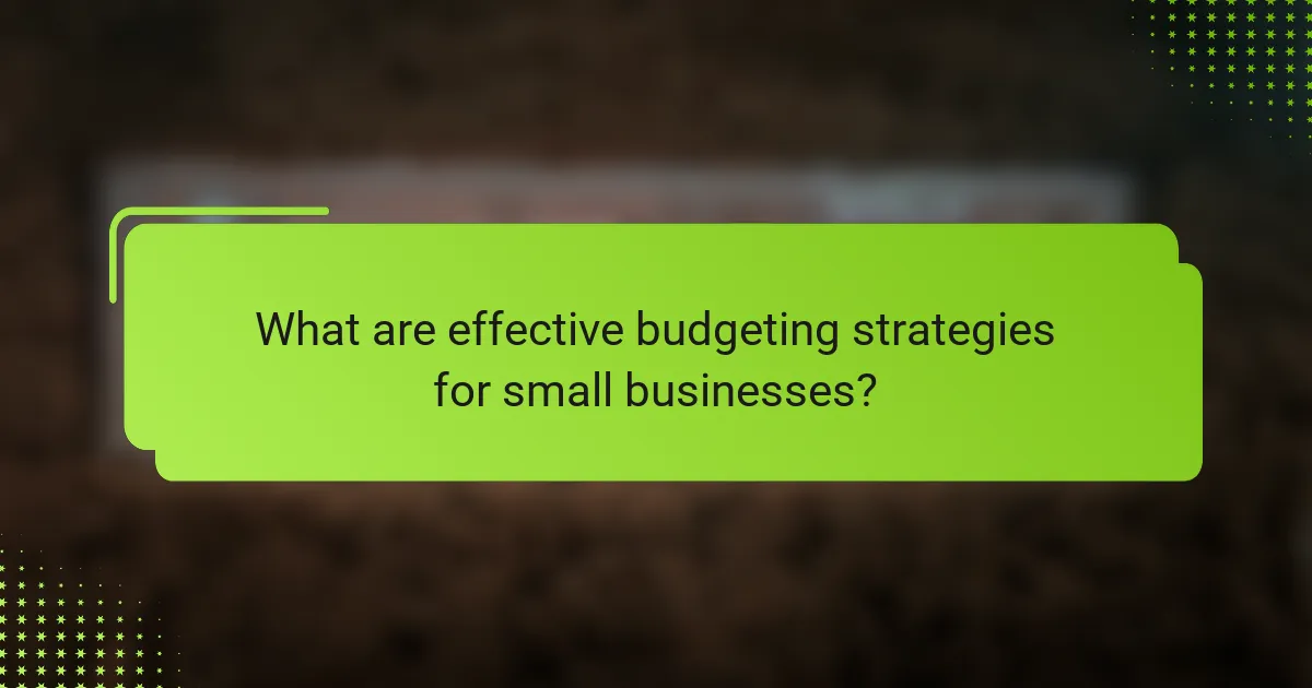 What are effective budgeting strategies for small businesses?