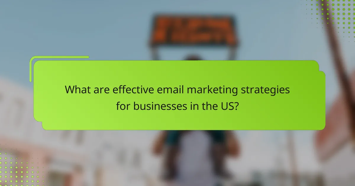 What are effective email marketing strategies for businesses in the US?
