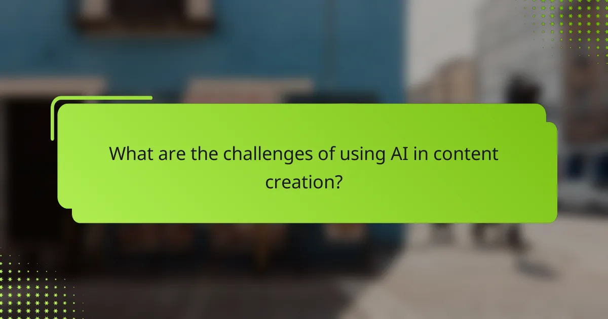 What are the challenges of using AI in content creation?