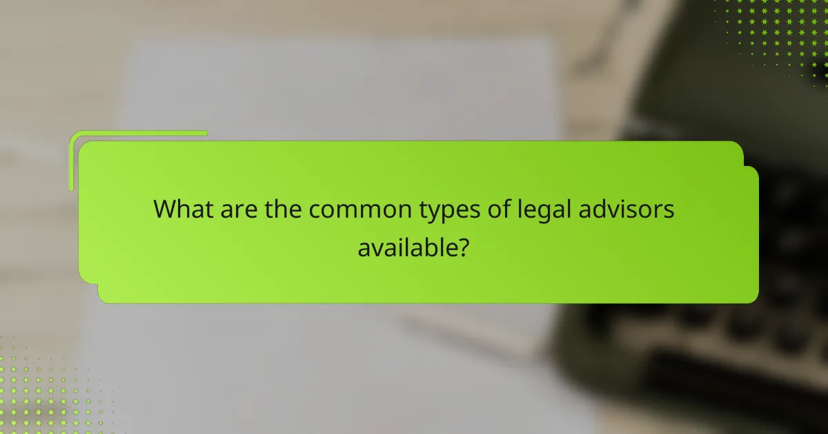 What are the common types of legal advisors available?
