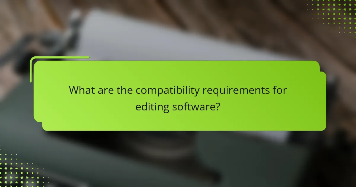 What are the compatibility requirements for editing software?