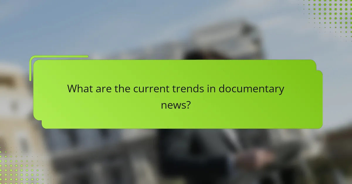 What are the current trends in documentary news?