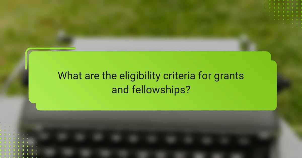 What are the eligibility criteria for grants and fellowships?