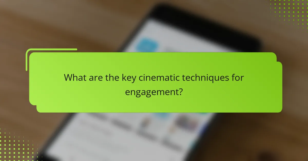 What are the key cinematic techniques for engagement?