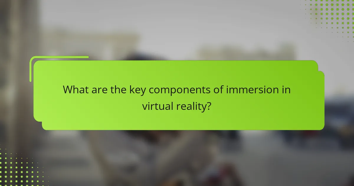 What are the key components of immersion in virtual reality?