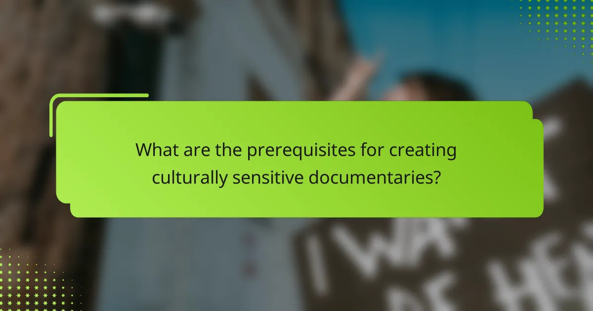 What are the prerequisites for creating culturally sensitive documentaries?