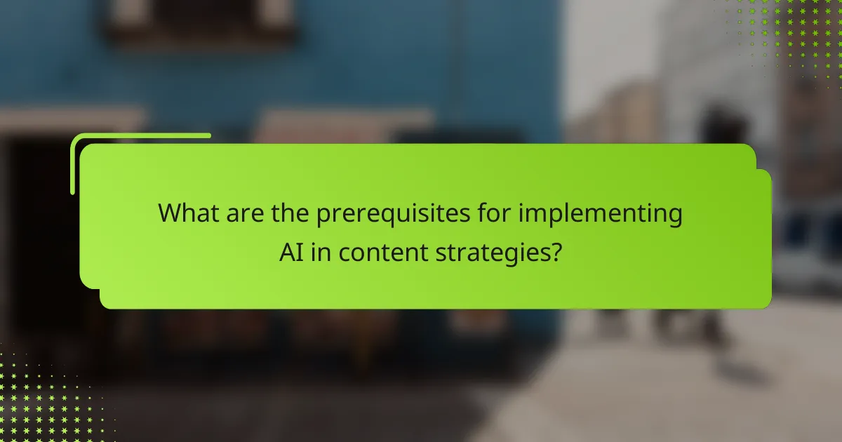 What are the prerequisites for implementing AI in content strategies?