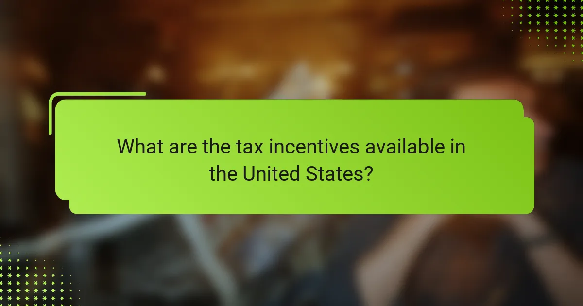 What are the tax incentives available in the United States?