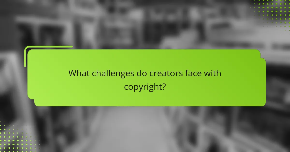 What challenges do creators face with copyright?