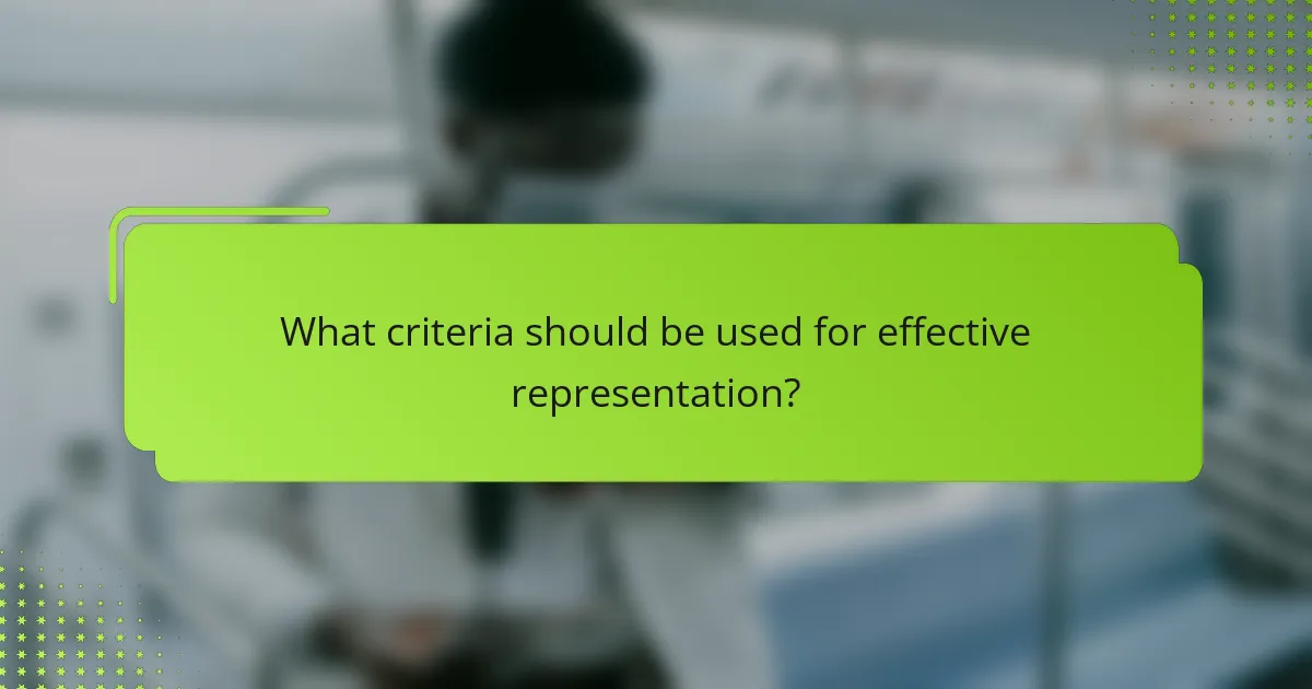 What criteria should be used for effective representation?