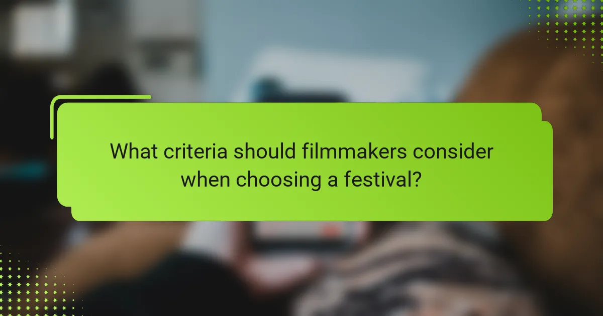 What criteria should filmmakers consider when choosing a festival?