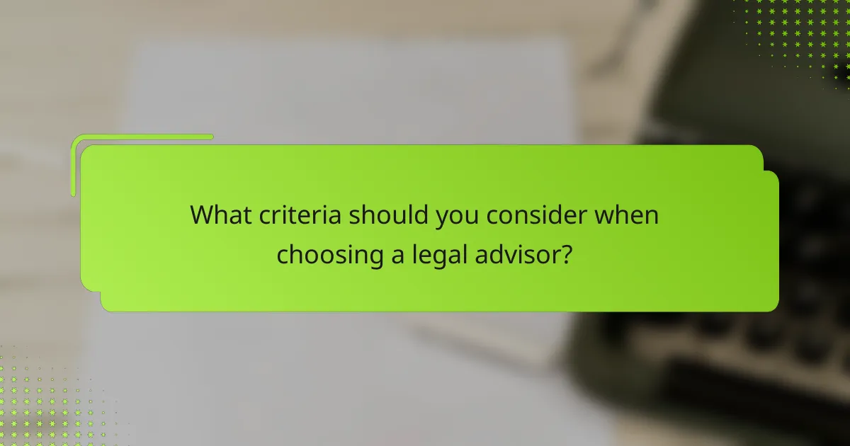 What criteria should you consider when choosing a legal advisor?